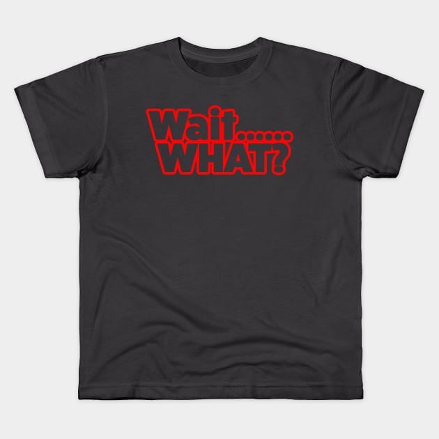 Wait What? Kids T-Shirt by LahayCreative2017